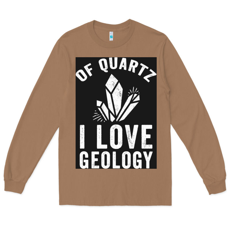 Of Quartz I Love Geology Long Sleeve Tee by lanVoArt | Teevron