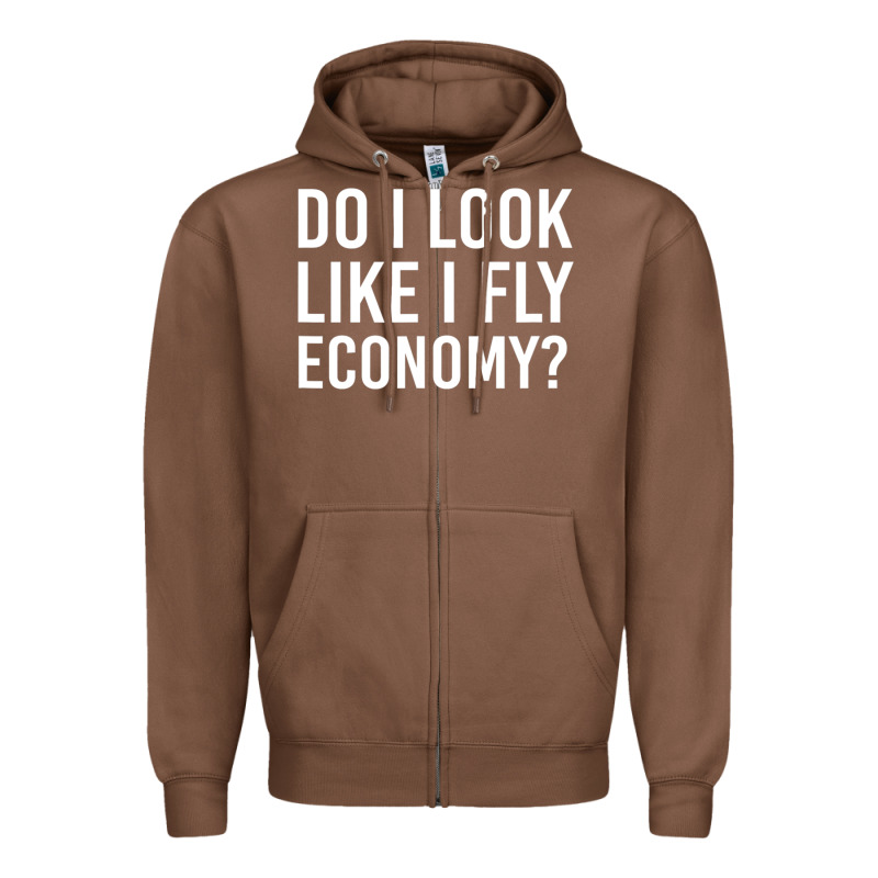 Do I Look Like I Fly Economy  Funny First Class Traveling Zipper Hoodie by lanVoArt | Teevron