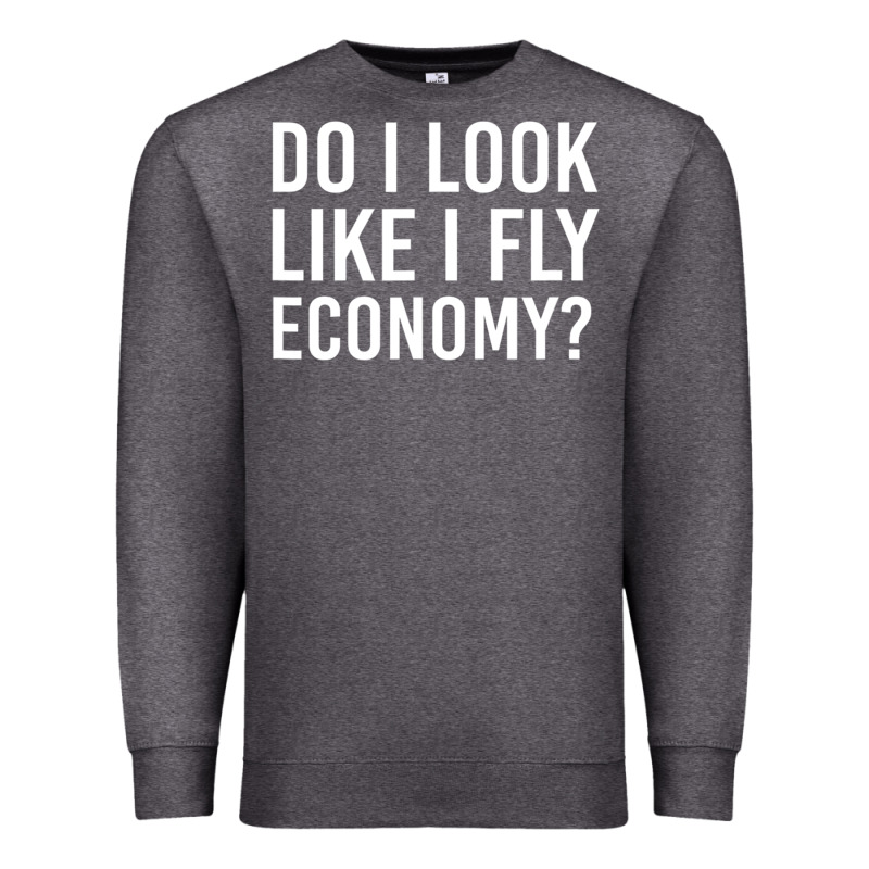 Do I Look Like I Fly Economy  Funny First Class Traveling Premium Sweatshirt by lanVoArt | Teevron