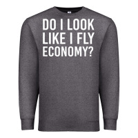 Charcoal Heather do i look like i fly economy  funny first class traveling Premium Sweatshirt - lanVoArt