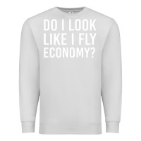 Dove Grey do i look like i fly economy  funny first class traveling Premium Sweatshirt - lanVoArt
