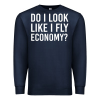 Navy do i look like i fly economy  funny first class traveling Premium Sweatshirt - lanVoArt