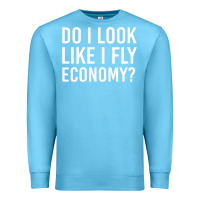 Ocean Blue do i look like i fly economy  funny first class traveling Premium Sweatshirt - lanVoArt
