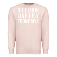 Pale Pink do i look like i fly economy  funny first class traveling Premium Sweatshirt - lanVoArt