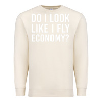 Sandshell do i look like i fly economy  funny first class traveling Premium Sweatshirt - lanVoArt