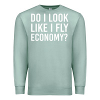 Seafoam do i look like i fly economy  funny first class traveling Premium Sweatshirt - lanVoArt