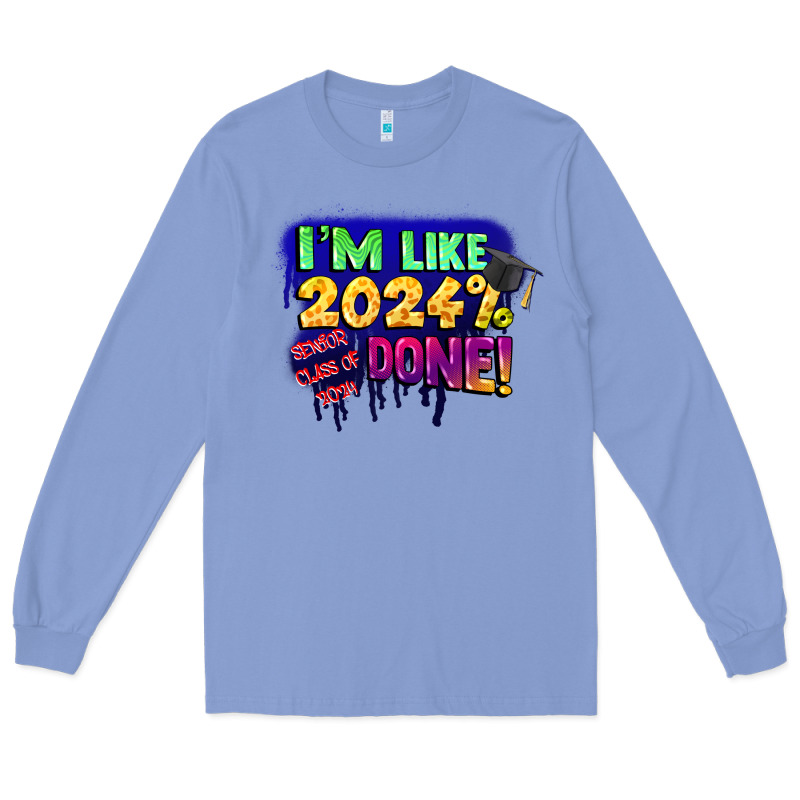 I'm Like 2024 Done Long Sleeve Tee by CowGirlArtShop | Teevron