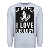 Of Quartz I Love Geology Premium Sweatshirt | Teevron