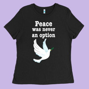 Peace Was Never An Option Ladies Tee Designed By Bettercallsaul