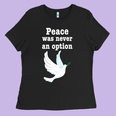 Peace Was Never An Option Ladies Tee Designed By Bettercallsaul