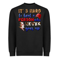Black It's Hard To Beat A Person Who Never Gives Up Heavyweight Sweatshirt - BundleAndBundleShop