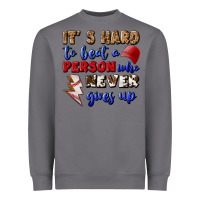 Storm It's Hard To Beat A Person Who Never Gives Up Heavyweight Sweatshirt - BundleAndBundleShop