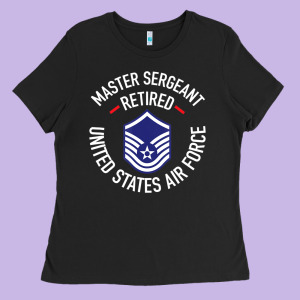 Limited Edition Master Sergeant Retired Air Force Military Retiremen Ladies Tee Designed By Lanvoart