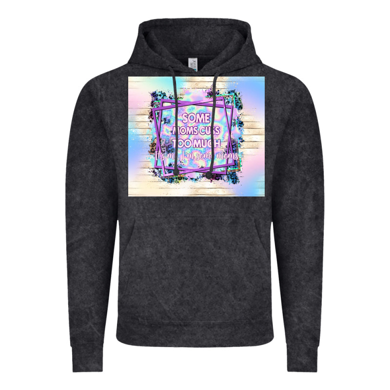 Some Moms Cuss Too Much It's Me I'm Some Moms Vintage Hoodie by TumblerDesignByShophia | Teevron