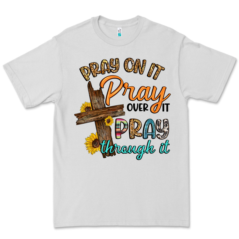 Pray On It Pray Over It Pray Through It Premium Tee by Artiststas | Teevron
