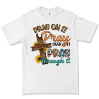 White pray on it pray over it pray through it Premium Tee - Artiststas