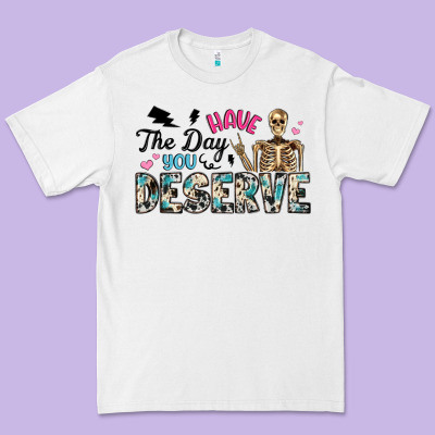 Have The Day You Deserve Premium Tee Designed By Artiststas