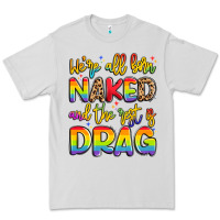 Dove Grey we're all naked and the rest is drag Premium Tee - Artiststas