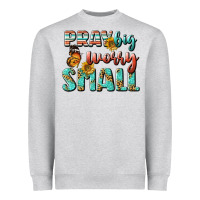 Heather Grey pray big worry small Heavyweight Sweatshirt - BundleAndBundleShop