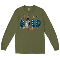 Army Green baby its cold outside Long Sleeve Tee - CowGirlArtShop