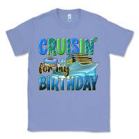 Cruisin' For My Birthday Classic Tee | Teevron