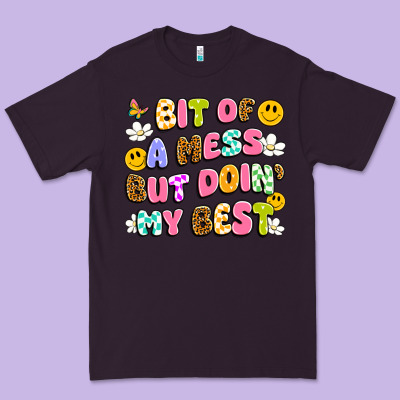 Bit Of A Mess But Doin' My Best Premium Tee Designed By Artiststas