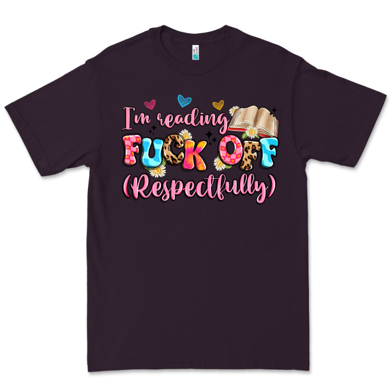 I'm Reading Fuck Off Respectfully Premium Tee by Artiststas | Teevron