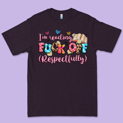 I'm Reading Fuck Off Respectfully Premium Tee Designed By Artiststas