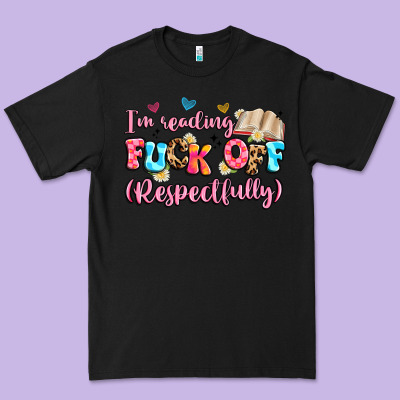 I'm Reading Fuck Off Respectfully Premium Tee Designed By Artiststas