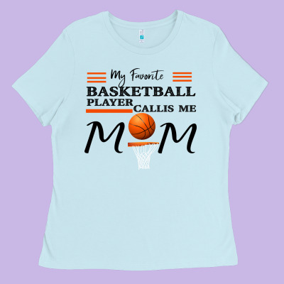 My Favorite Basketball Player Calls Me Mom Ladies Tee Designed By Bettercallsaul