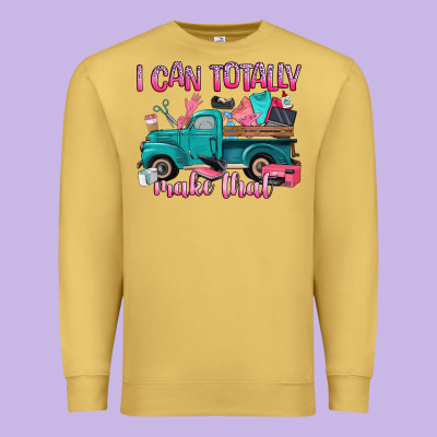 I Can Totally Make That Premium Sweatshirt Designed By Artiststas