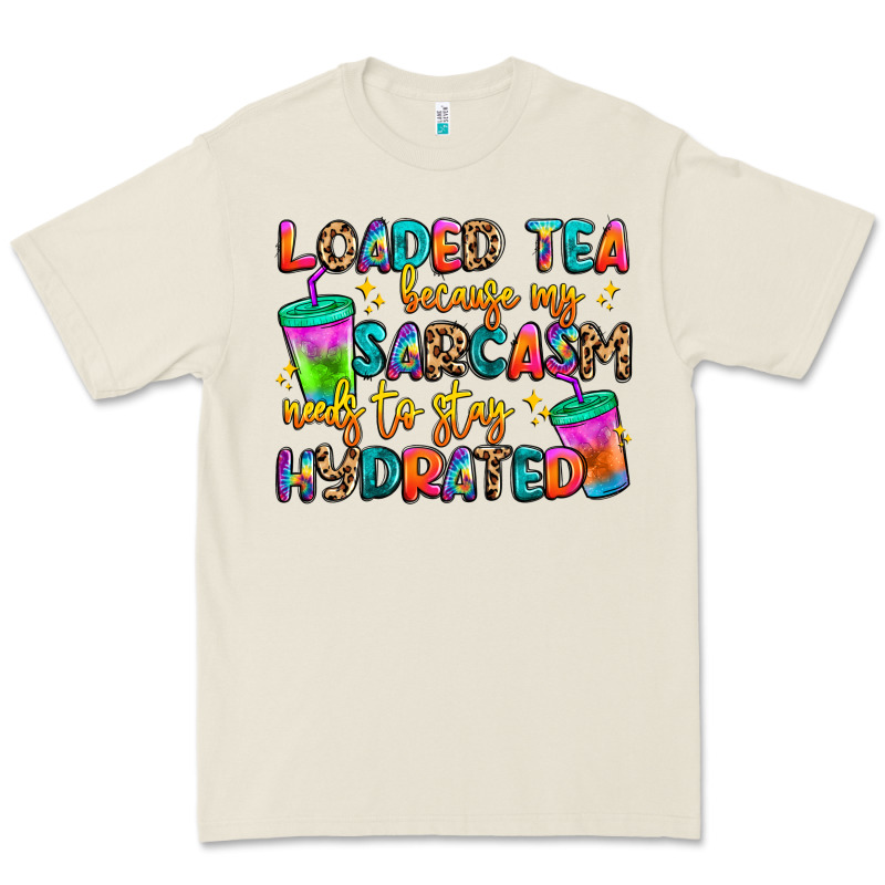 Loaded Tea Because My Sarcasm Needs To Stay Hydrat Premium Tee by Artiststas | Teevron