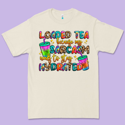Loaded Tea Because My Sarcasm Needs To Stay Hydrat Premium Tee Designed By Artiststas