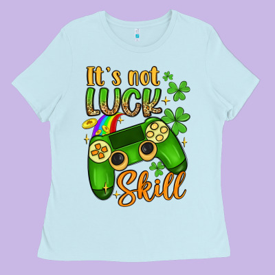 It S Not Luck Skill Ladies Tee Designed By Artiststas
