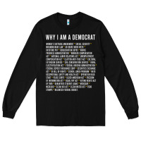 Black Why I am a Democrat cool political outfit for democrats Long Sleeve Long Sleeve Tee - lanVoArt