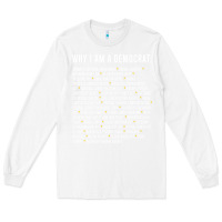 White Why I am a Democrat cool political outfit for democrats Long Sleeve Long Sleeve Tee - lanVoArt