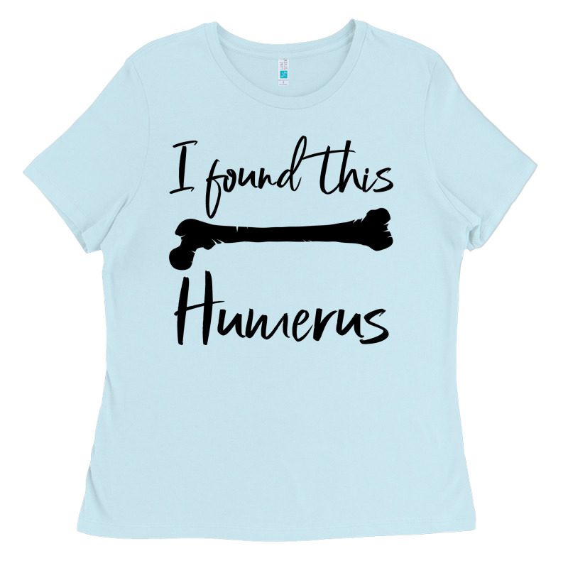 I Found This Humerus Ladies Tee by Bettercallsaul | Teevron