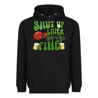 Black shut up liver you're fine st patricks day Heavyweight Hoodie - Artiststas