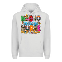 Nacho Average Nurse Premium Hoodie | Teevron