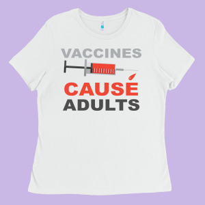 Vaccines Cause Adults Ladies Tee Designed By Bettercallsaul