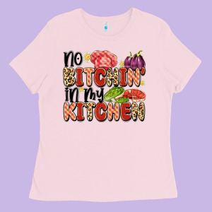 No Bitchin'in My Kitchen Ladies Tee Designed By Artiststas