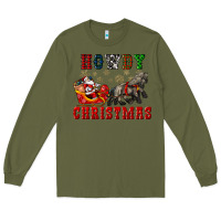 Army Green howdy christmas with santa riding his sleighs Long Sleeve Tee - CowGirlArtShop