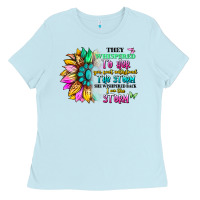 Baby Blue they whispered to her you can't withstand the stor Ladies Tee - Artiststas