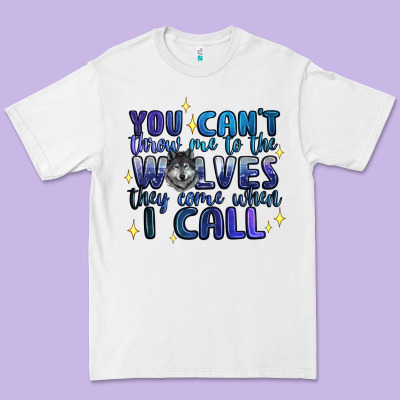You Cant Throw Me To The Wolves They Come When I C Premium Tee Designed By Artiststas