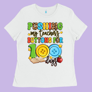 Pushing My Teacher's Buttons For 100 Days Ladies Tee Designed By Artiststas