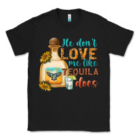 Black he dont love me like tequila does Classic Tee - texasbilliewilder
