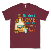 Burgundy he dont love me like tequila does Classic Tee - texasbilliewilder