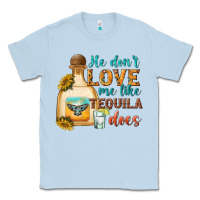 Dusty Blue he dont love me like tequila does Classic Tee - texasbilliewilder