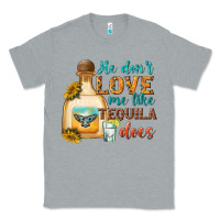 Heather Grey he dont love me like tequila does Classic Tee - texasbilliewilder