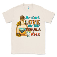 Natural he dont love me like tequila does Classic Tee - texasbilliewilder